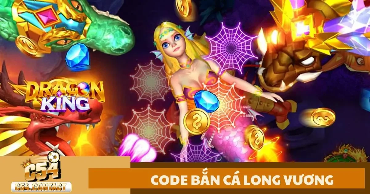 Code Bắn Cá Long Vương C54 – Cách Kiếm Code & Đổi Quà